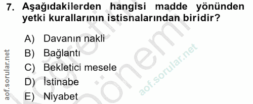 7. soru: Aşağıdakilerden hangisi madde yönünden yetki kurallarının istisnalarından biridir? A) Davanın nakli B) Baglantı Bekle…