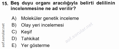 15. soru: Beş duyu organı aracılığıyla belirti delilinin incelenmesine ne ad verilir? A) Moleküler genetik inceleme B) Olay yer…