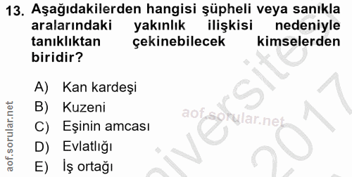 13. soru: Aşağıdakilerden hangisi şüpheli veya sanıkla aralarındaki yakınlık ilişkisi nedeniyle tanıklıktan çekinebilecek kimse…