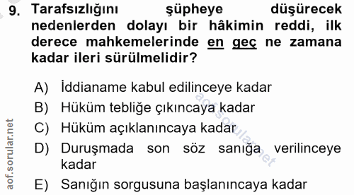 9. soru: Tarafsızlığını şüpheye düşürecek nedenlerden dolayı bir hâkimin reddi, ilk derece mahkemelerinde en geç ne zamana kad…