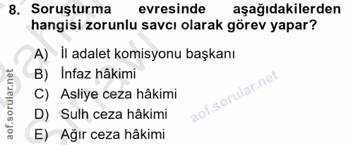 8. soru: Soruşturma evresinde aşağıdakilerden hangisi zorunlu savcı olarak görev yapar? A) il adalet komisyonu başkanı B) Infa…