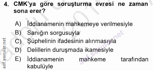 4. soru: CMK'ya göre soruşturma evresi ne zaman sona erer? A) İddianamenin mahkemeye verilmesiyle B) Sanığın sorgusuyla C) Şüp…