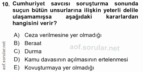 10. soru: Cumhuriyet savcısı soruşturma sonunda suçun bütün unsurlarına ilişkin yeterli delile ulaşamamışsa aşağıdaki kararlard…
