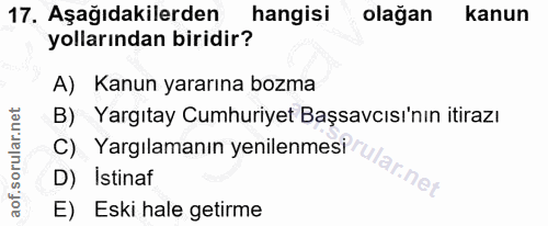 17. soru: Aşağıdakilerden hangisi olağan kanun yollarından biridir? A) Kanun yararına bozma B) Yargıtay Cumhuriyet Başsavcısı'n…