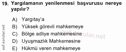 19. soru: Yargılamanın yenilenmesi başvurusu nereye yapılır? A) Yargıtay'a B) Yüksek görevli mahkemeye C) Bölge adliye mahkemes…