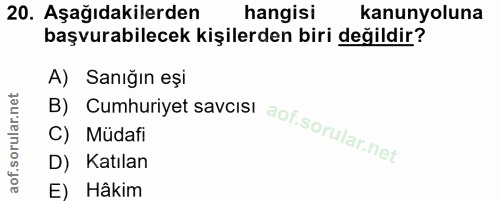 20. soru: Aşağıdakilerden hangisi kanunyoluna başvurabilecek kişilerden biri değildir? B) Cumhuriyet savcisi A) Sanığın eşi C)…