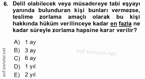 6. soru: Delil olabilecek veya müsadereye tabi eşyayı yanında bulunduran kişi bunları vermezse, teslime zorlama amaçlı olarak…