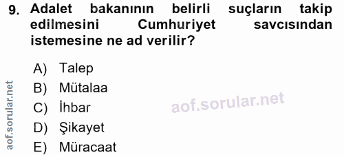 9. soru: Adalet bakanının belirli suçların takip edilmesini Cumhuriyet savcısından istemesine ne ad verilir? A) Talep net B) M…