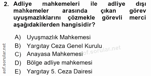 2. soru: Adliye mahkemeleri ile adliye dışı mahkemeler arasinda çıkan görev uyuşmazlıklarını çözmekle görevli merci aşağıdakil…