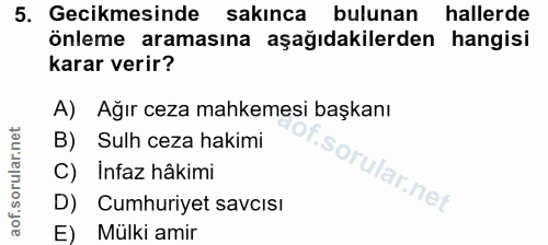 5. soru: Gecikmesinde sakınca bulunan hallerde önleme aramasına aşağıdakilerden hangisi karar verir? A) Ağır ceza mahkemesi ba…
