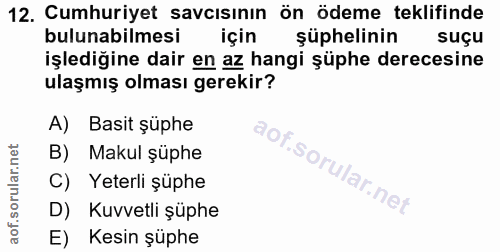 12. soru: Cumhuriyet savcısının ön ödeme teklifinde bulunabilmesi için şüphelinin suçu işlediğine dair en az hangi şüphe derece…