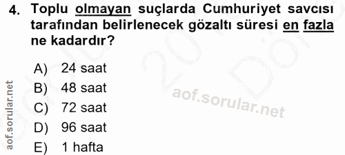4. soru: Toplu olmayan suçlarda Cumhuriyet savcısı tarafından belirlenecek gözaltı süresi en fazla ne kadardır? A) 24 saat B)…