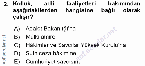 2. soru: Kolluk, adli faaliyetleri bakımından aşağıdakilerden hangisine bağlı olarak çalışır? A) Adalet Bakanlığı'na B) Mülki…