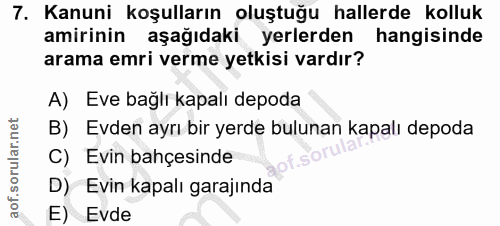 7. soru: Kanuni koşulların oluştuğu hallerde kolluk amirinin aşağıdaki yerlerden hangisinde arama emri verme yetkisi vardır? A…