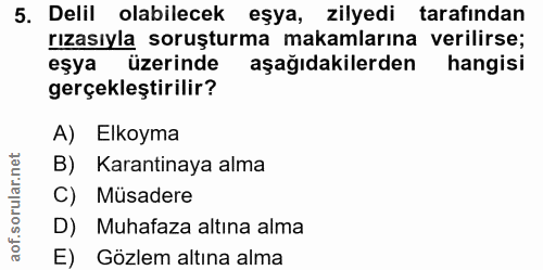 5. soru: Delil olabilecek eşya, zilyedi tarafından rızasıyla soruşturma makamlarına verilirse; eşya üzerinde aşağıdakilerden h…
