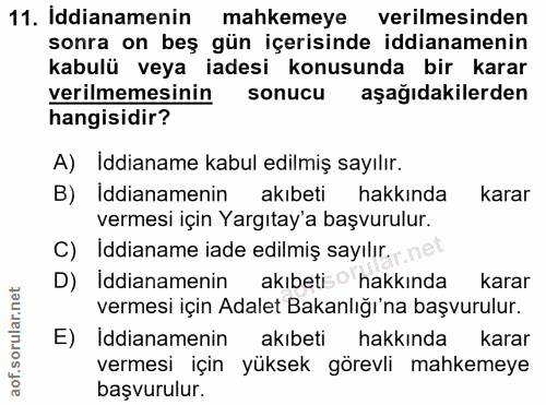 11. soru: Iddianamenin mahkemeye verilmesinden sonra on beş gün içerisinde iddianamenin kabulü veya iadesi konusunda bir karar…