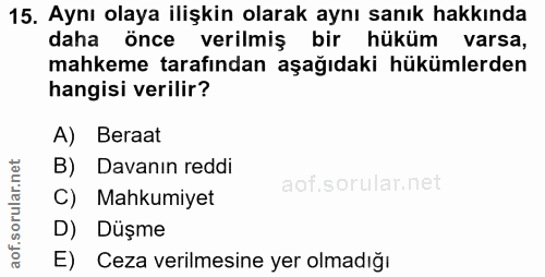 15. soru: Aynı olaya ilişkin olarak aynı sanık hakkında daha önce verilmiş bir hüküm varsa, mahkeme tarafından aşağıdaki hüküml…