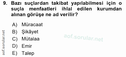 9. soru: Bazı suçlardan takibat yapılabilmesi için o suçla menfaatleri ihlal edilen kurumdan alınan görüşe ne ad verilir? A) M…