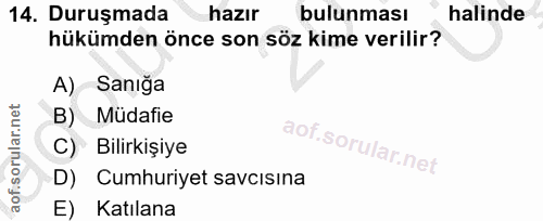 14. soru: Duruşmada hazır bulunması halinde hükümden önce son söz kime verilir? A) Sanığa B) Müdafie C) Bilirkişiye D) Cumhuriy…