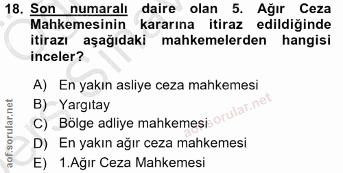 18. soru: Son numaralı daire olan 5. Ağır Ceza Mahkemesinin kararına itiraz edildiğinde itirazı aşağıdaki mahkemelerden hangisi…