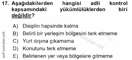 17. soru: Aşağıdakilerden hangisi adli kontrol kapsamındaki yükümlülüklerden biri değildir? A) Disiplin hapsinde kalma B) Belir…