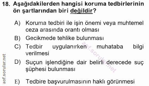 18. soru: Aşağıdakilerden hangisi koruma tedbirlerinin ön şartlarından biri değildir? A) Koruma tedbiri ile işin önemi veya muh…
