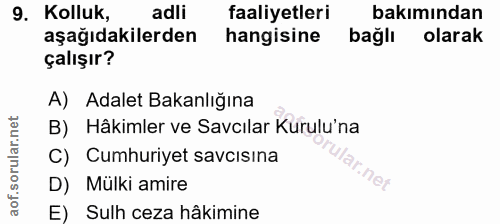 9. soru: Kolluk, adli faaliyetleri bakımından aşağıdakilerden hangisine bağlı olarak çalışır? A) Adalet Bakanlığına B) Hâkimle…