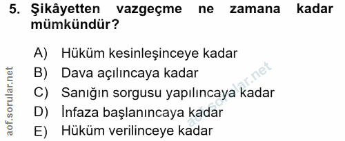 5. soru: Şikâyetten vazgeçme ne zamana Kadar mümkündür? A) Hüküm kesinleşinceye kadar B) Dava açılıncaya kadar C) Sanığın sorg…