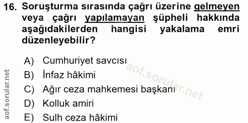 16. soru: Soruşturma sırasında çağrı üzerine gelmeyen veya çağrı yapılamayan şüpheli hakkında aşağıdakilerden hangisi yakalama…