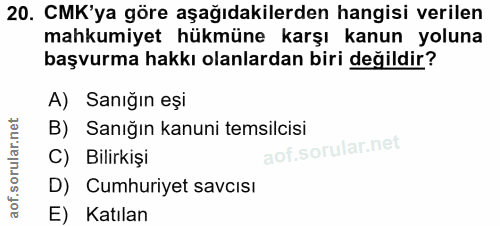 20. soru: CMK'ya göre aşağıdakilerden hangisi verilen mahkumiyet hükmüne karşı kanun yoluna başvurma hakkı olanlardan biri deği…