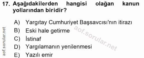 17. soru: Aşağıdakilerden hangisi olağan kanun yollarından biridir? A) Yargıtay Cumhuriyet Başsavcısı'nın itirazı B) Eski hale…
