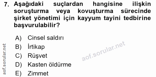 7. soru: Aşağıdaki suçlardan hangisine ilişkin soruşturma veya kovuşturma sürecinde şirket yönetimi için kayyum tayini tedbiri…