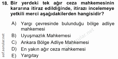 18. soru: Bir yerdeki tek ağır ceza mahkemesinin kararına itiraz edildiğinde, itirazı incelemeye yetkili merci aşağıdakilerden…