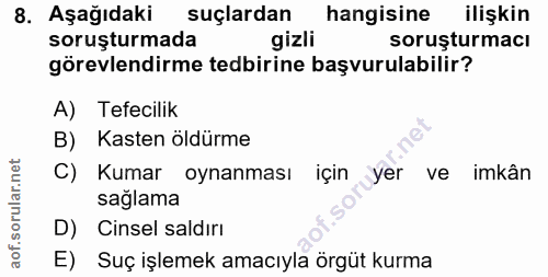 8. soru: Aşağıdakir suçlardan hangisine ilişkin soruşturmada gizli soruşturmacı görevlendirme tedbirine başvurulabilir? A) Tef…