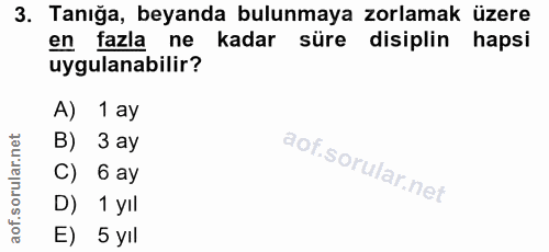 3. soru: Tanıga, beyanda bulunmaya zorlamak üzere en fazla ne kadar süre disiplin hapsi uygulanabilir? A) 1 ay B) 3 ay C) 6 ay…