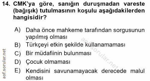14. soru: CMK'ya göre, sanığın duruşmadan vareste (bağışık) tutulmasının koşulu aşağıdakilerden hangisidir? A) Daha önce mahkem…
