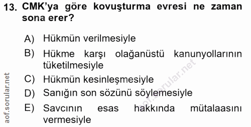 13. soru: CMK'ya göre kovuşturma evresi ne zaman sona erer? A) Hükmün verilmesiyle B) Hükme karşı olağanüstü kanunyollarının tü…