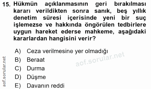 15. soru: Hükmün açıklanmasının geri bırakılması kararı verildikten sonra sanık, beş yıllık denetim süresi içerisinde yeni bir…