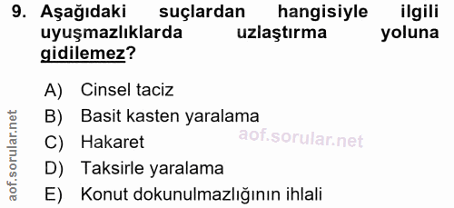 9. soru: Aşağıdaki suçlardan hangisiyle ilgili uyuşmazlıklarda uzlaştırma yoluna gidilemez? A) Cinsel taciz B) Basit kasten ya…