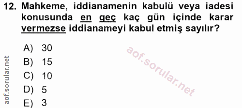 12. soru: Mahkeme, iddianamenin kabulü veya iadesi konusunda en geç kaç gün içinde karar vermezse iddianameyi kabul etmiş sayıl…