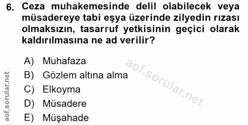 6. soru: Ceza muhakemesinde delil olabilecek veya müsadereye tabi eşya üzerinde zilyedin rızası olmaksızın, tasarruf yetkisini…