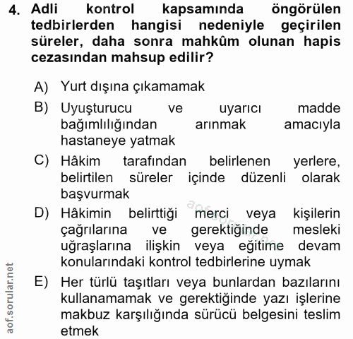 4. soru: Adli kontrol kapsamında öngörülen tedbirlerden hangisi nedeniyle geçirilen süreler, daha sonra mahkûm olunan hapis ce…