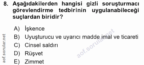 8. soru: Aşağıdakilerden hangisi gizli soruşturmacı görevlendirme tedbirinin uygulanabileceği suçlardan biridir? A) İşkence B)…