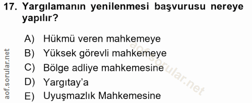 17. soru: Yargılamanın yenilenmesi başvurusu nereye yapılır? A) Hükmü veren mahkemeye B) Yüksek görevli mahkemeye C) Bölge adli…