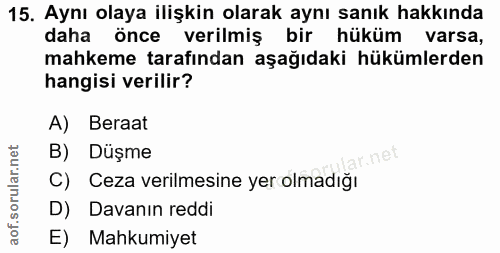15. soru: Aynı olaya ilişkin olarak aynı sanık hakkında daha önce verilmiş bir hüküm varsa, mahkeme tarafından aşağıdaki hüküml…