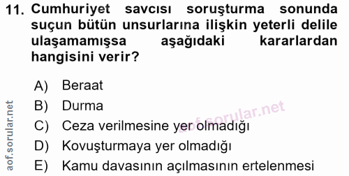 11. soru: Cumhuriyet savcısı soruşturma sonunda suçun bütün unsurlarına ilişkin yeterli delile ulaşamamışsa aşağıdaki kararlard…