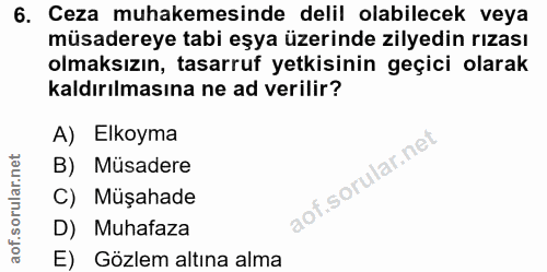 6. soru: Ceza muhakemesinde delil olabilecek veya müsadereye tabi eşya üzerinde zilyedin rızası olmaksızın, tasarruf yetkisini…