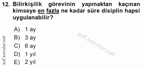 12. soru: Bilirkişilik görevinin yapmaktan kaçınan kimseye en fazla ne kadar süre disiplin hapsi uygulanabilir? A) 1 ay B) 3 ay…