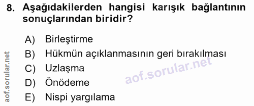 8. soru: Aşağıdakilerden hangisi karışık bağlantının sonuçlarından biridir? A) Birleştirme B) Hükmün açıklanmasının geri bırak…