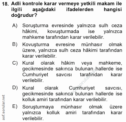 18. soru: Adli kontrole karar vermeye yetkili makam ile ilgili aşağıdaki ifadelerden hangisi doğrudur? A) Soruşturma evresinde…